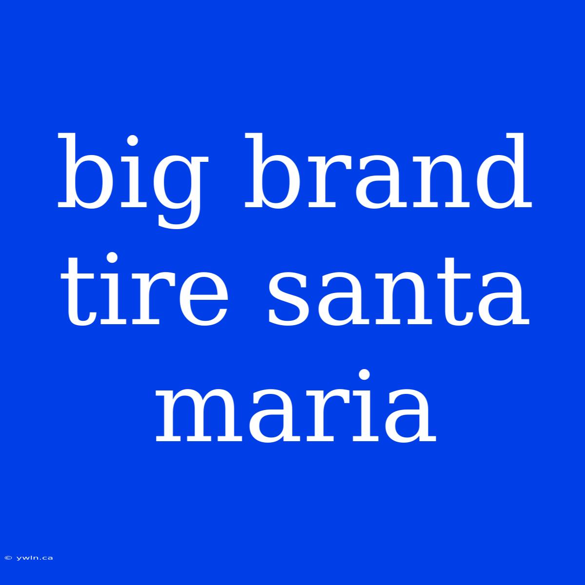 Big Brand Tire Santa Maria