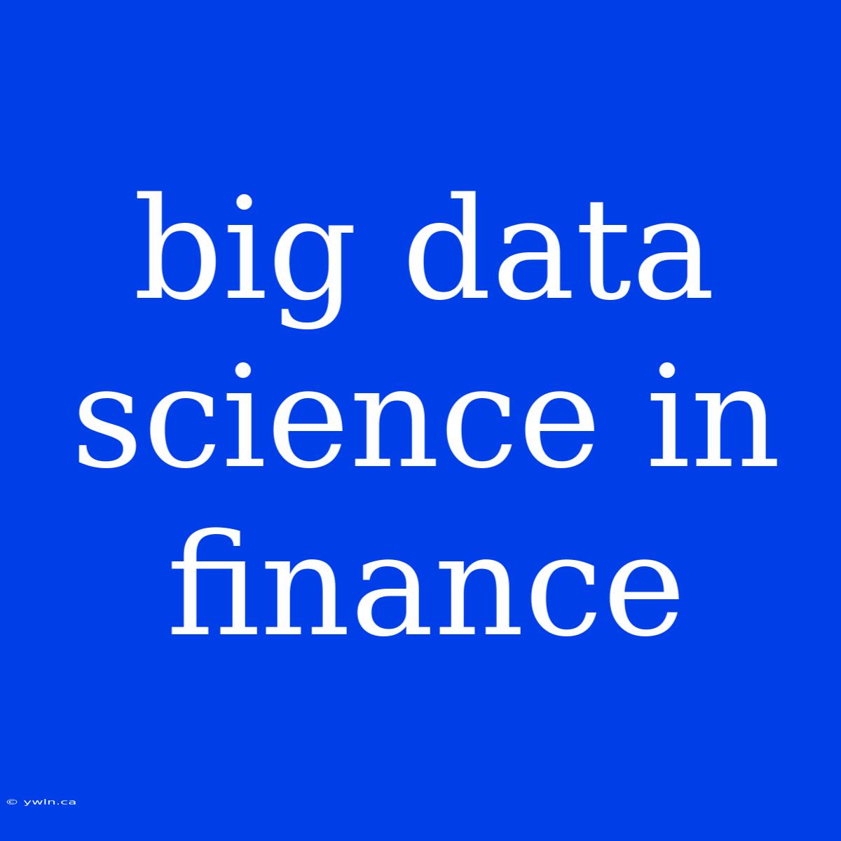 Big Data Science In Finance