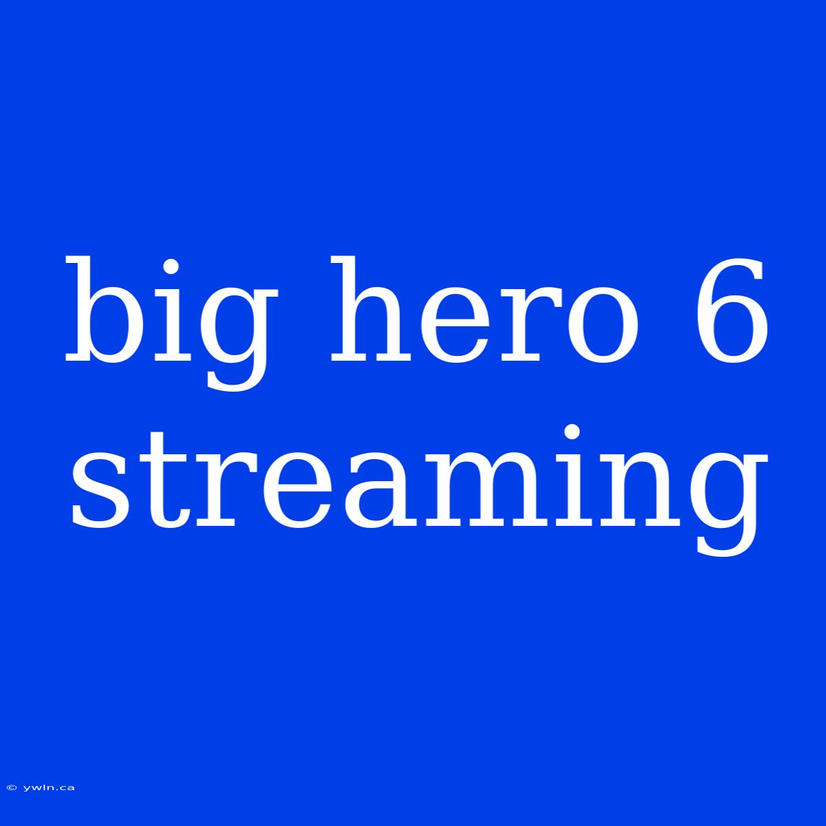 Big Hero 6 Streaming