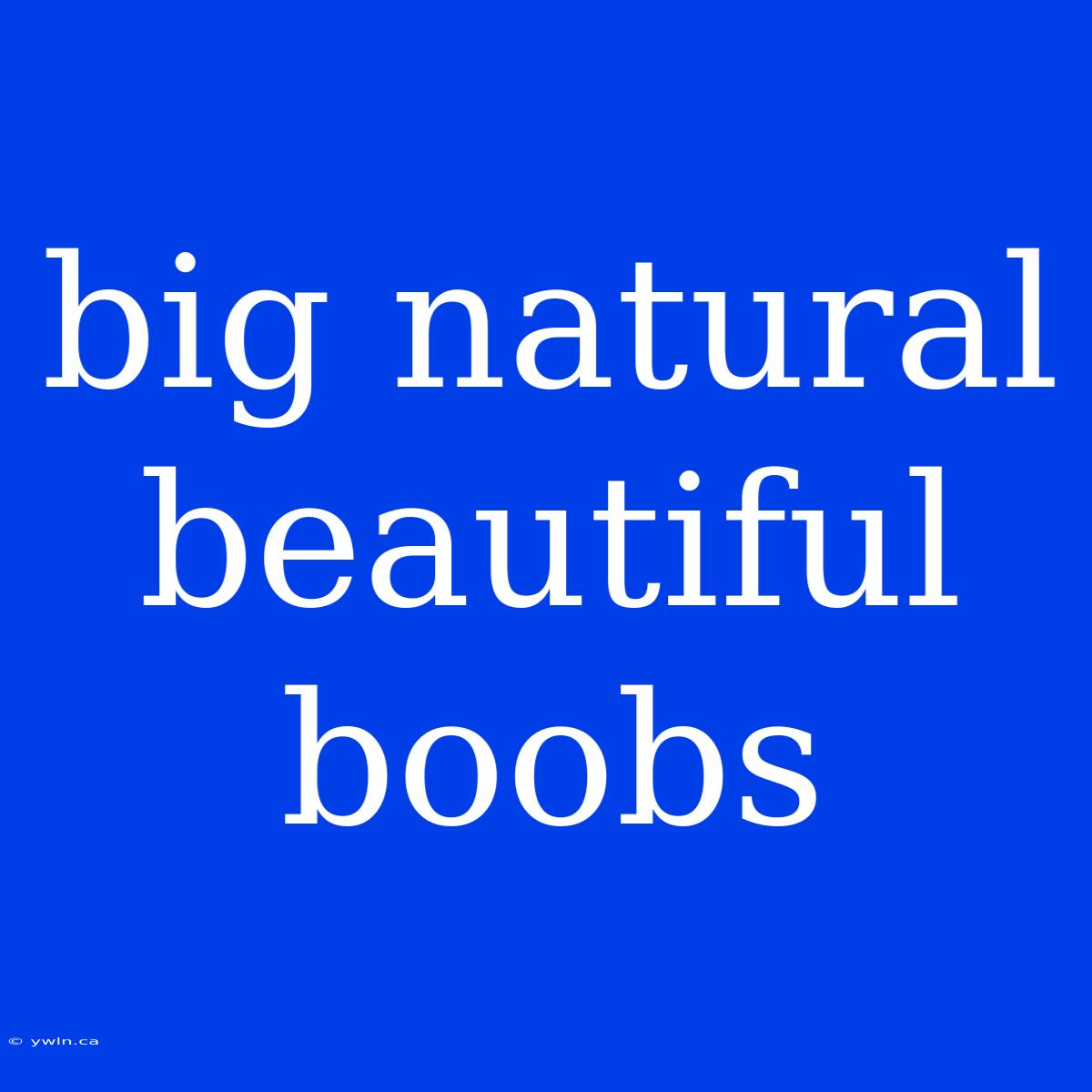 Big Natural Beautiful Boobs