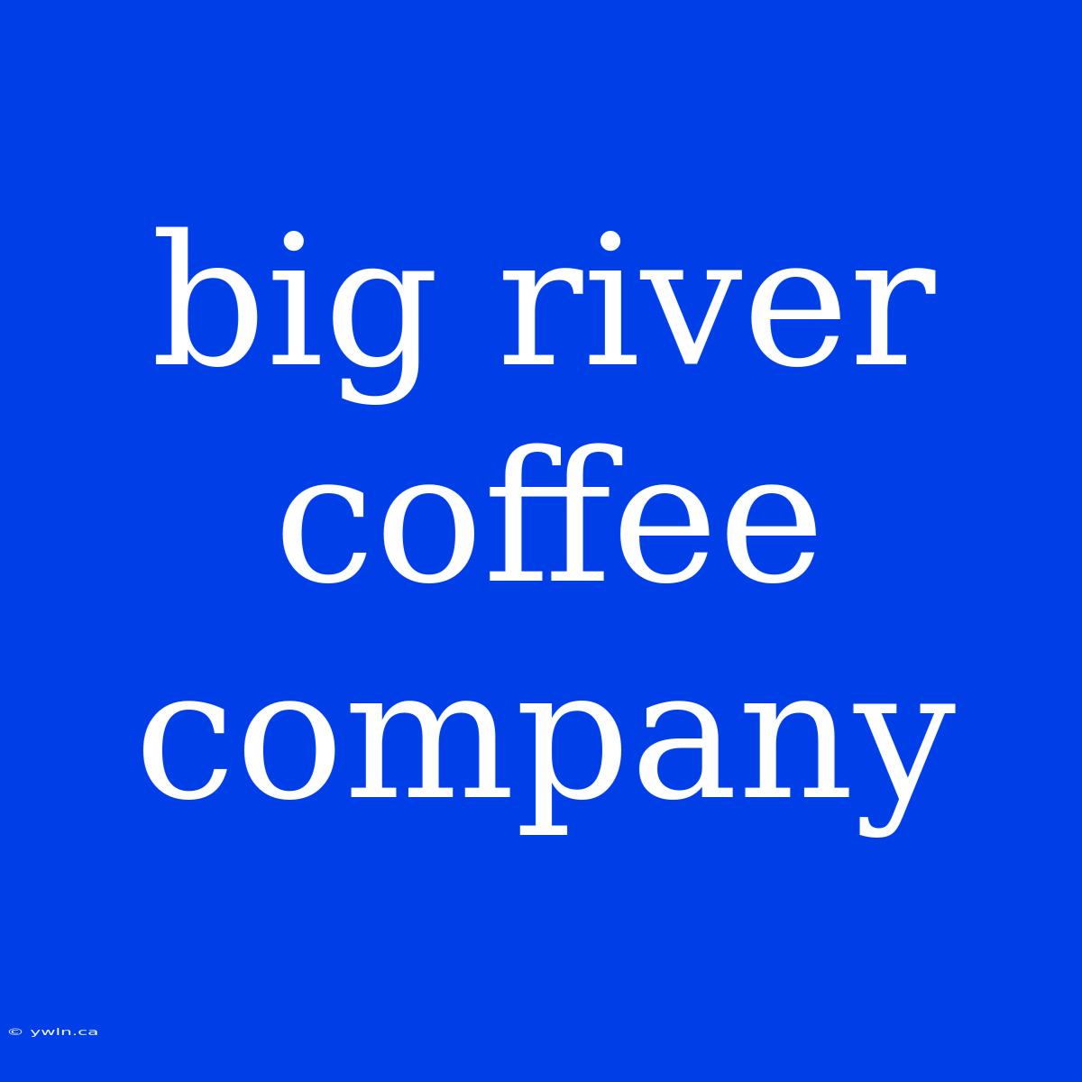 Big River Coffee Company