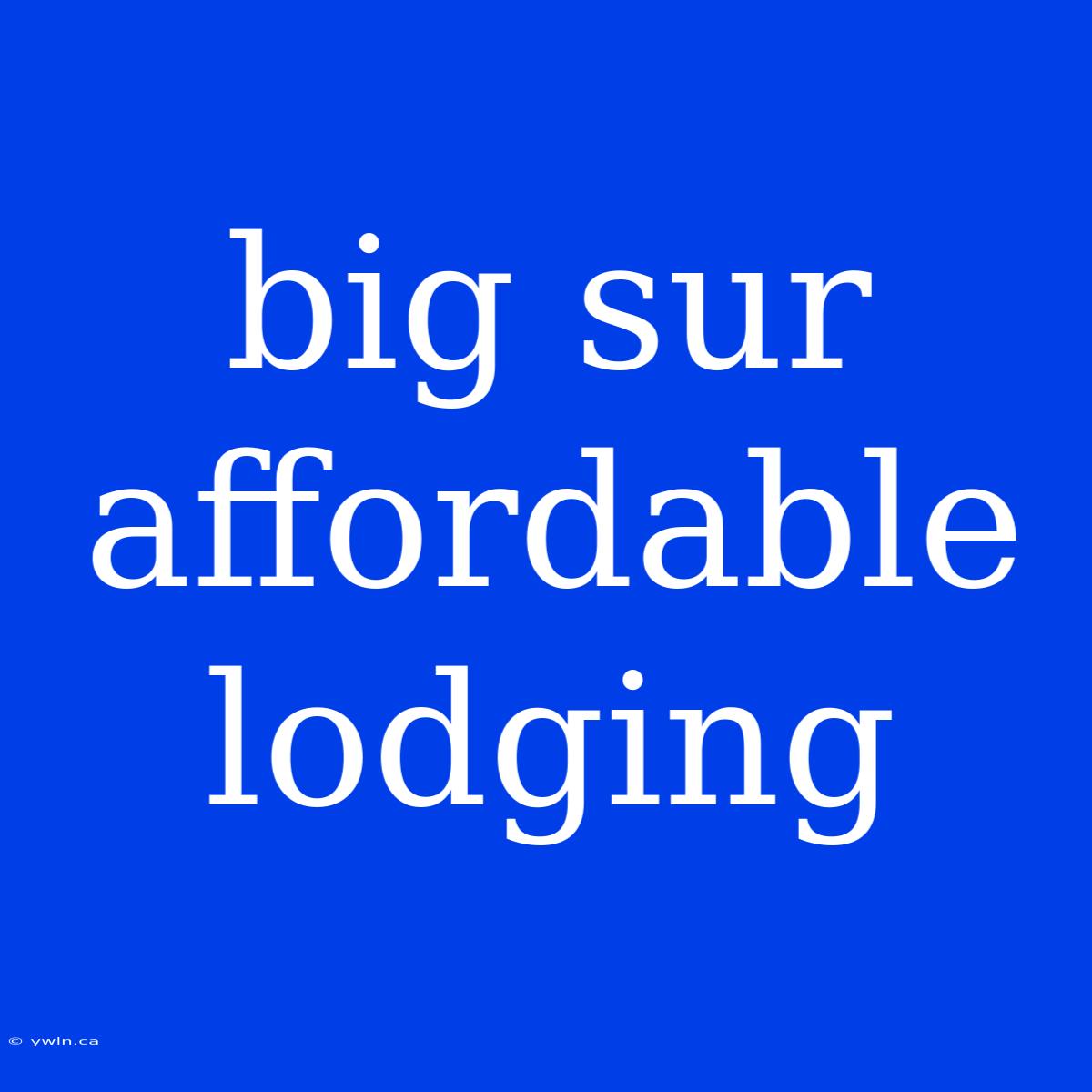 Big Sur Affordable Lodging