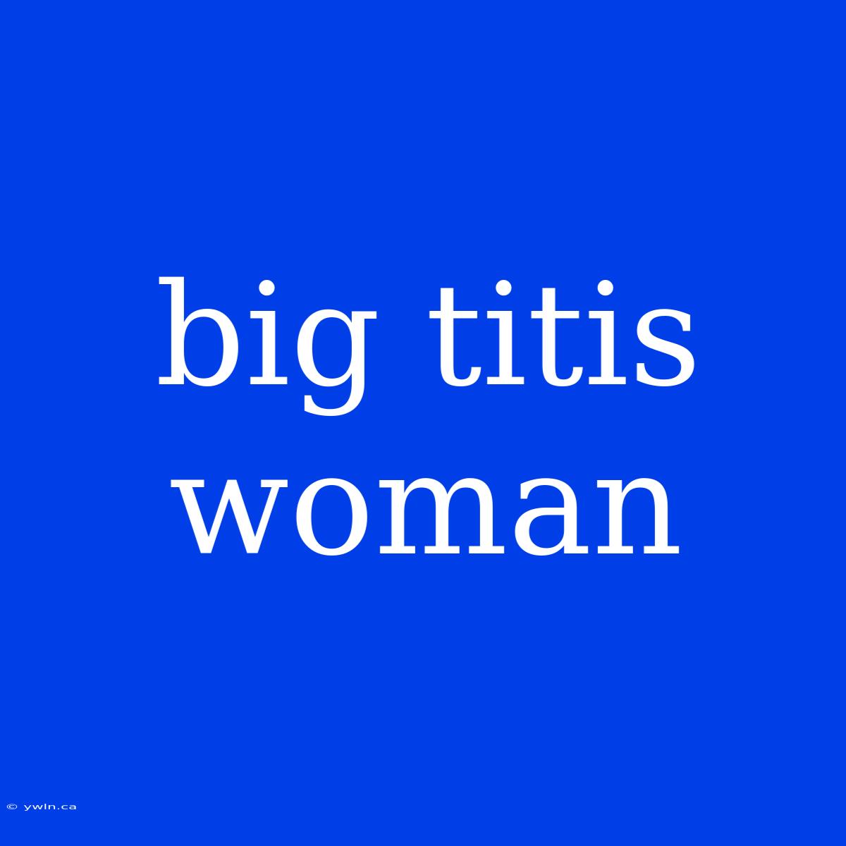 Big Titis Woman