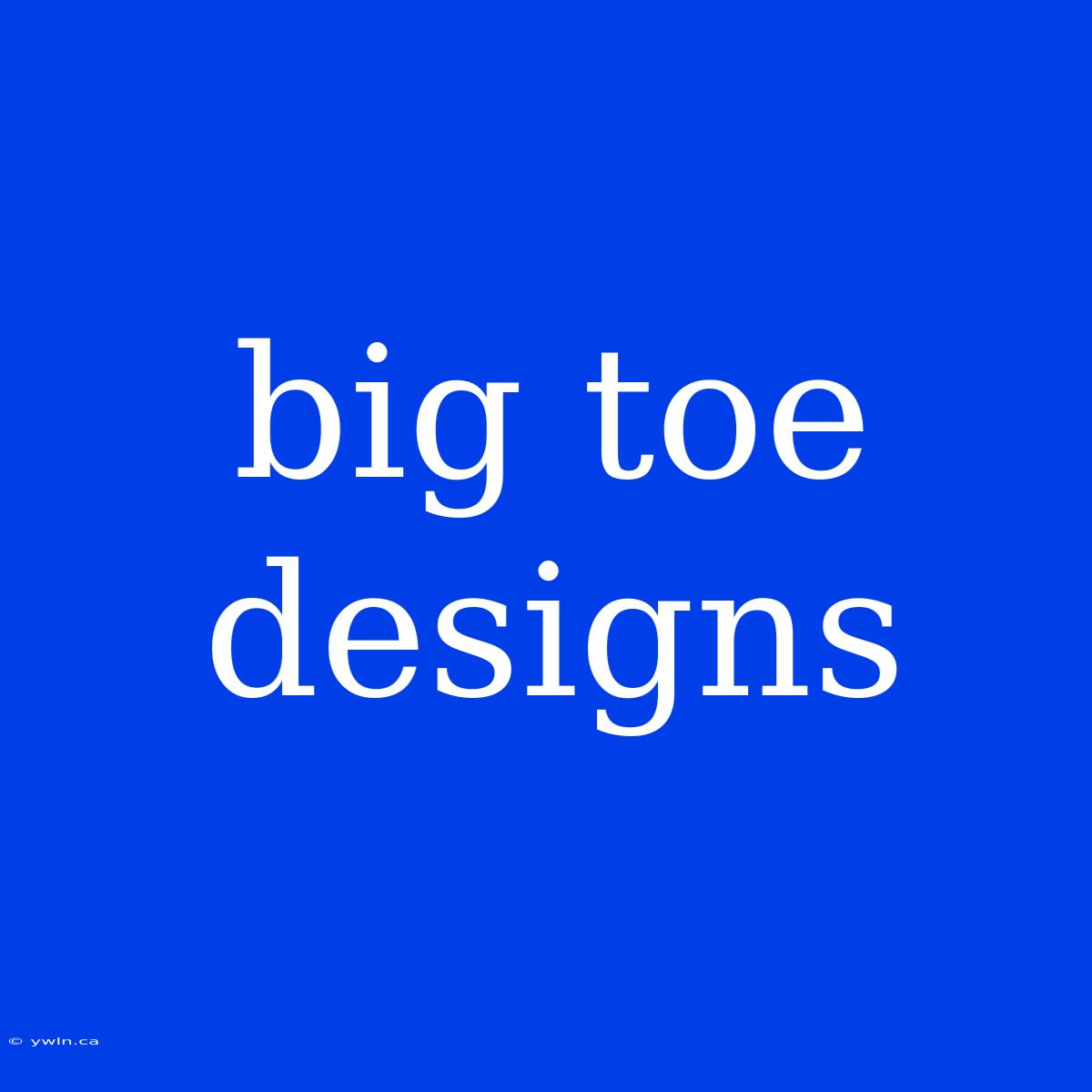 Big Toe Designs