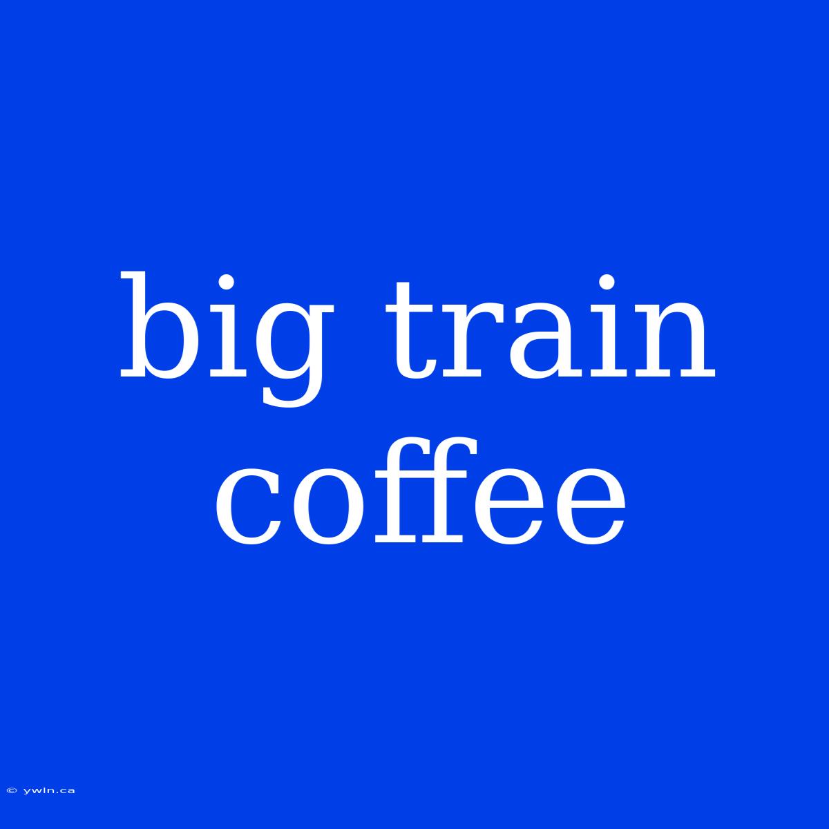 Big Train Coffee