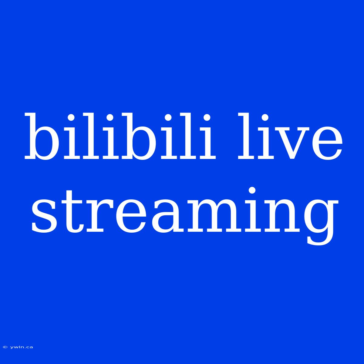 Bilibili Live Streaming