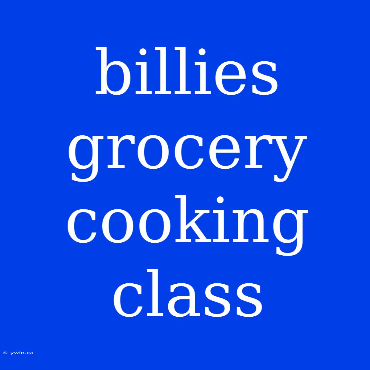 Billies Grocery Cooking Class