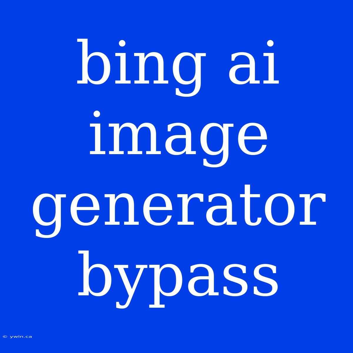 Bing Ai Image Generator Bypass