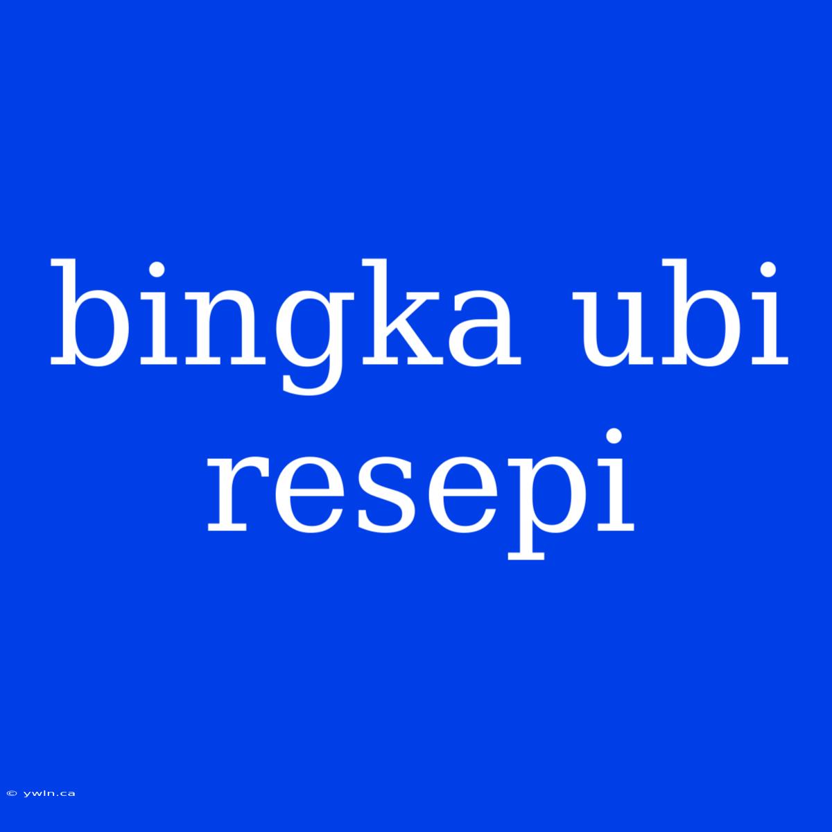 Bingka Ubi Resepi