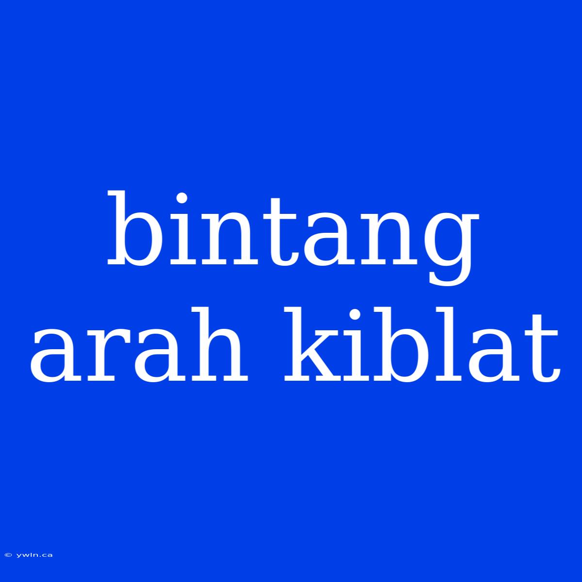 Bintang Arah Kiblat