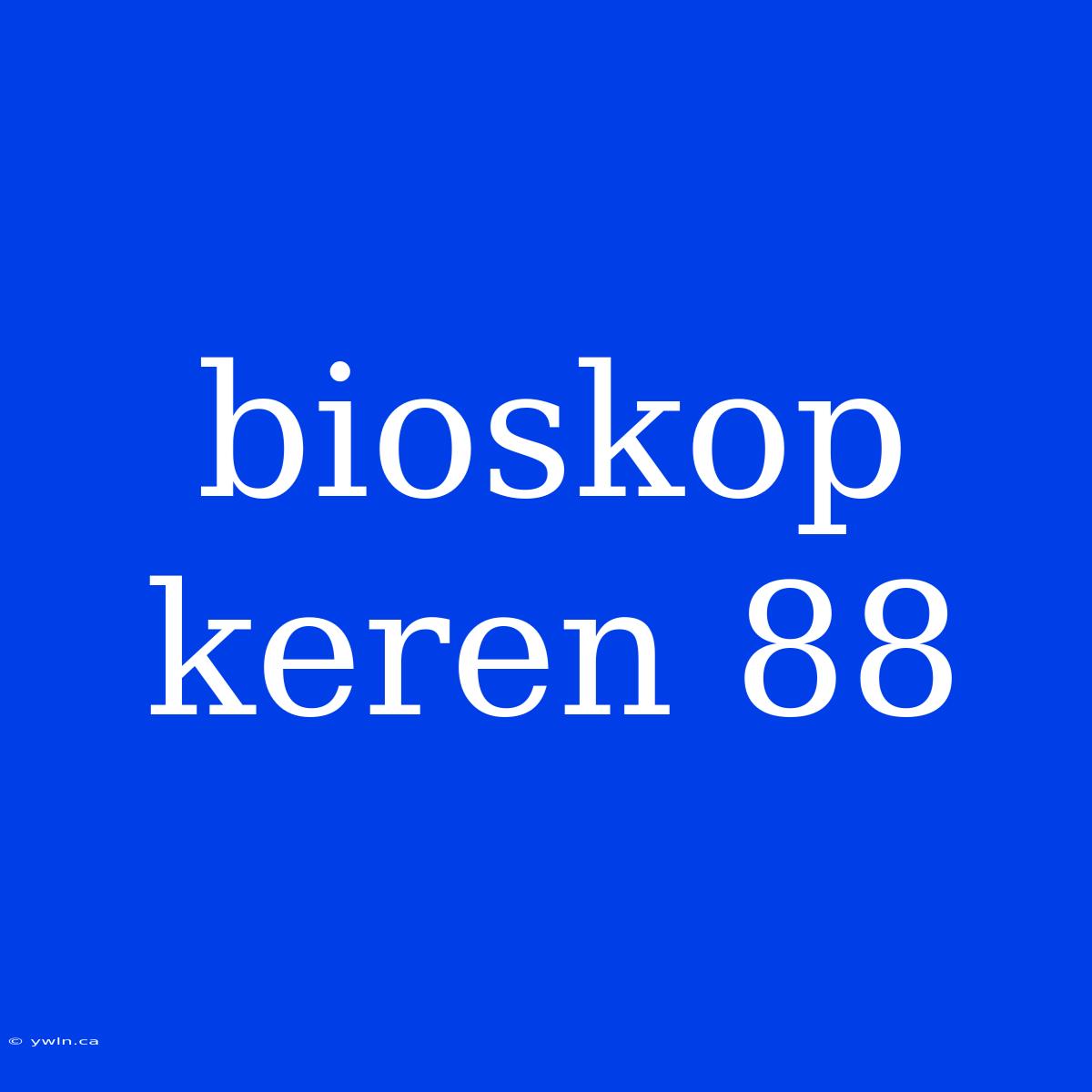 Bioskop Keren 88