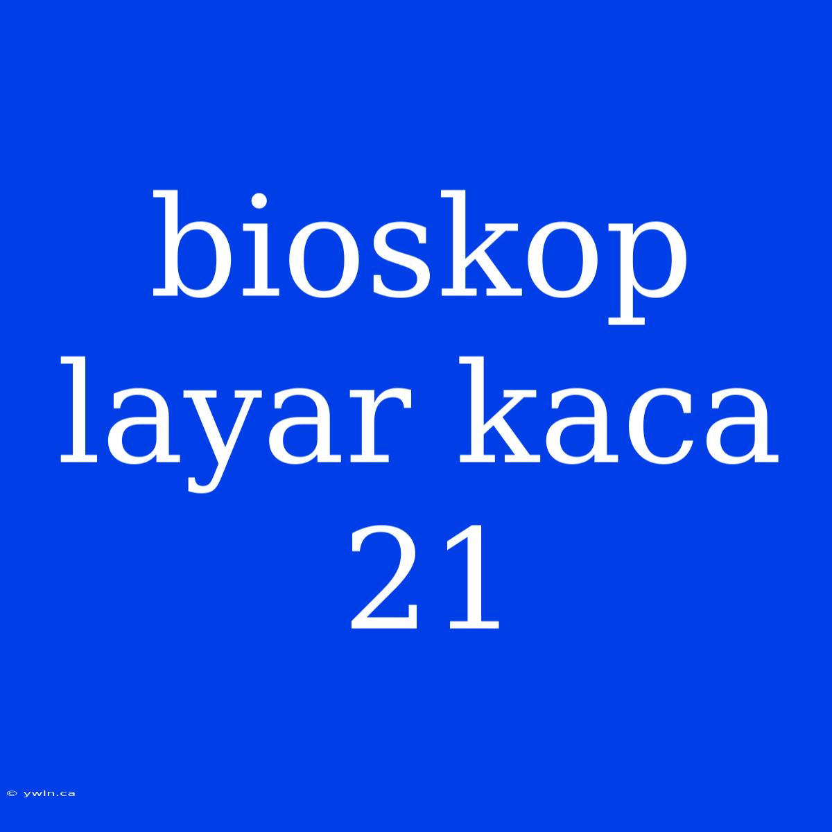 Bioskop Layar Kaca 21