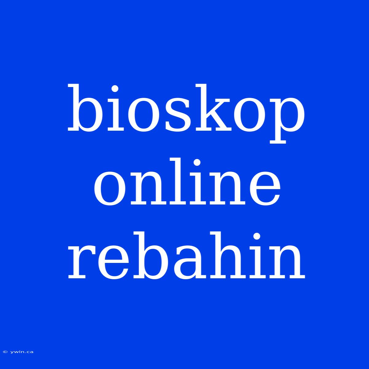 Bioskop Online Rebahin