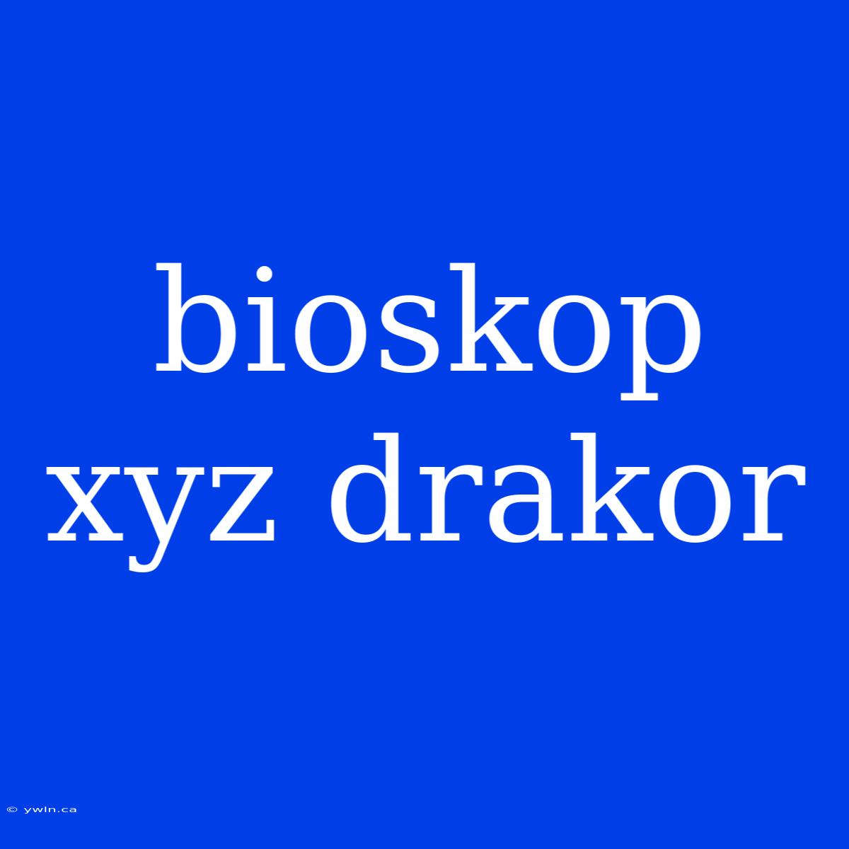 Bioskop Xyz Drakor