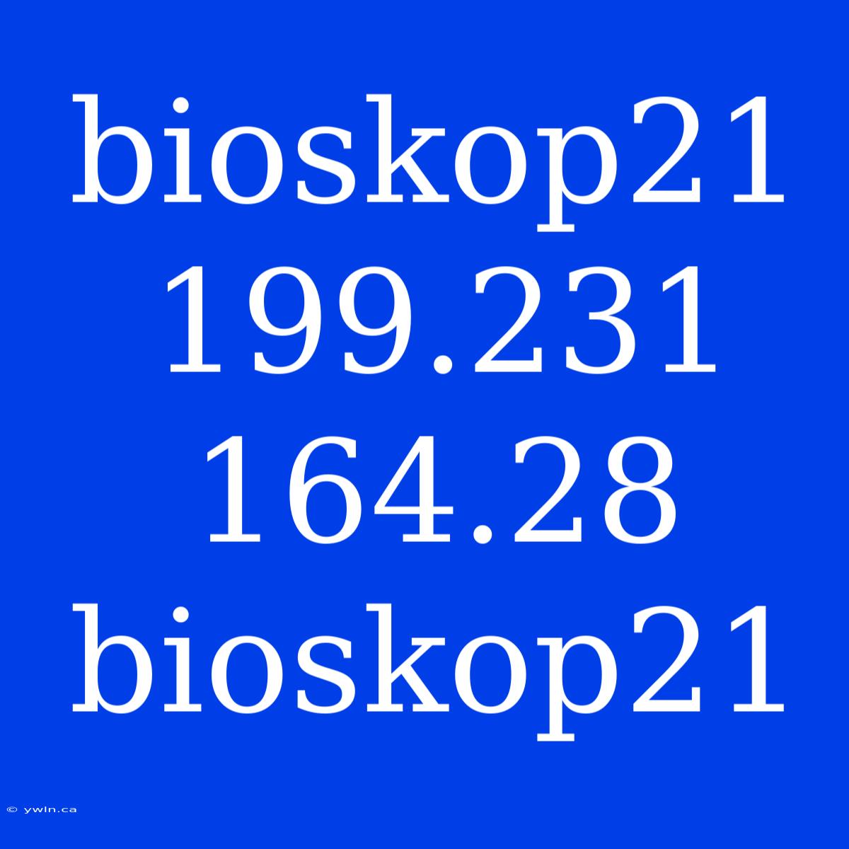 Bioskop21 199.231 164.28 Bioskop21