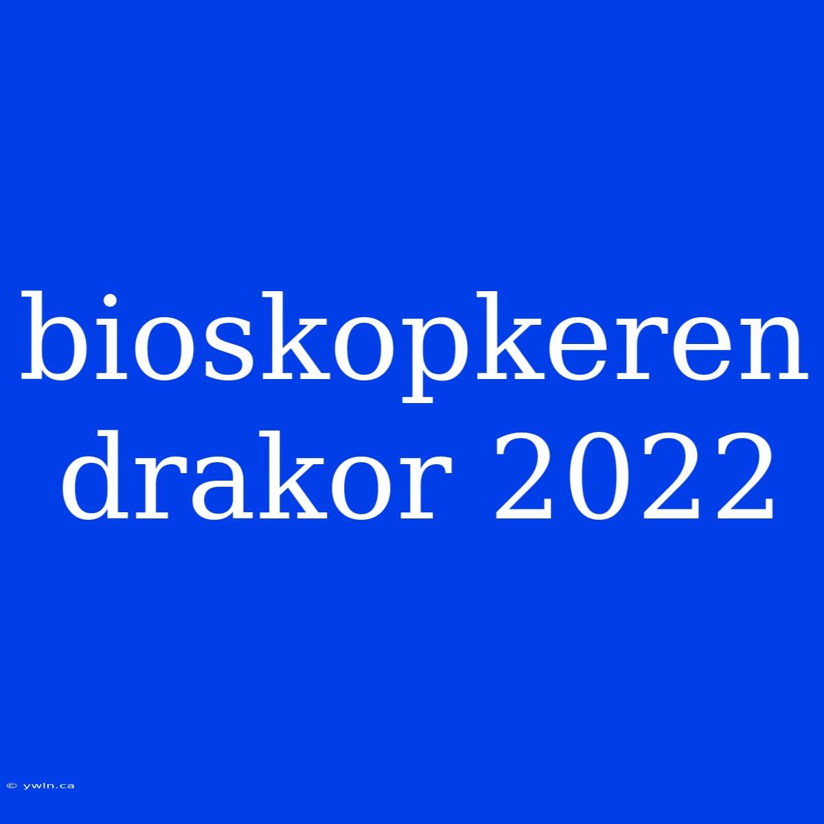 Bioskopkeren Drakor 2022