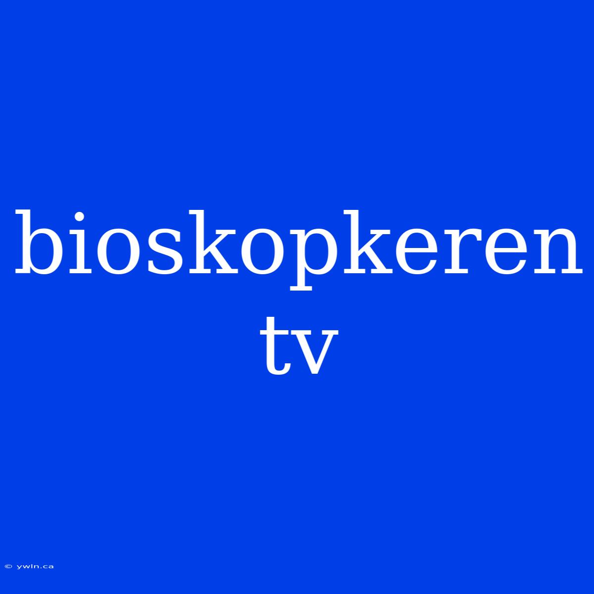 Bioskopkeren Tv