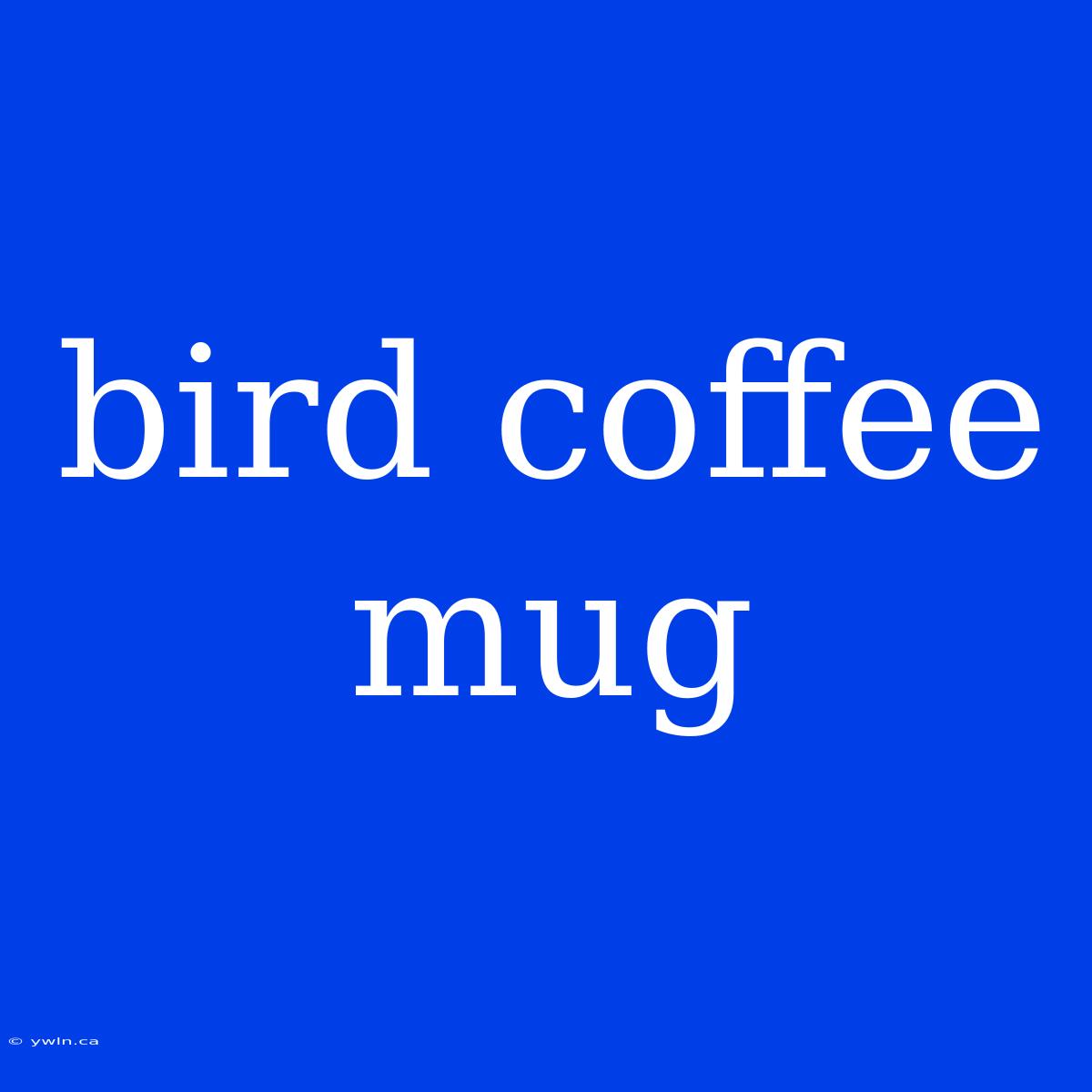 Bird Coffee Mug