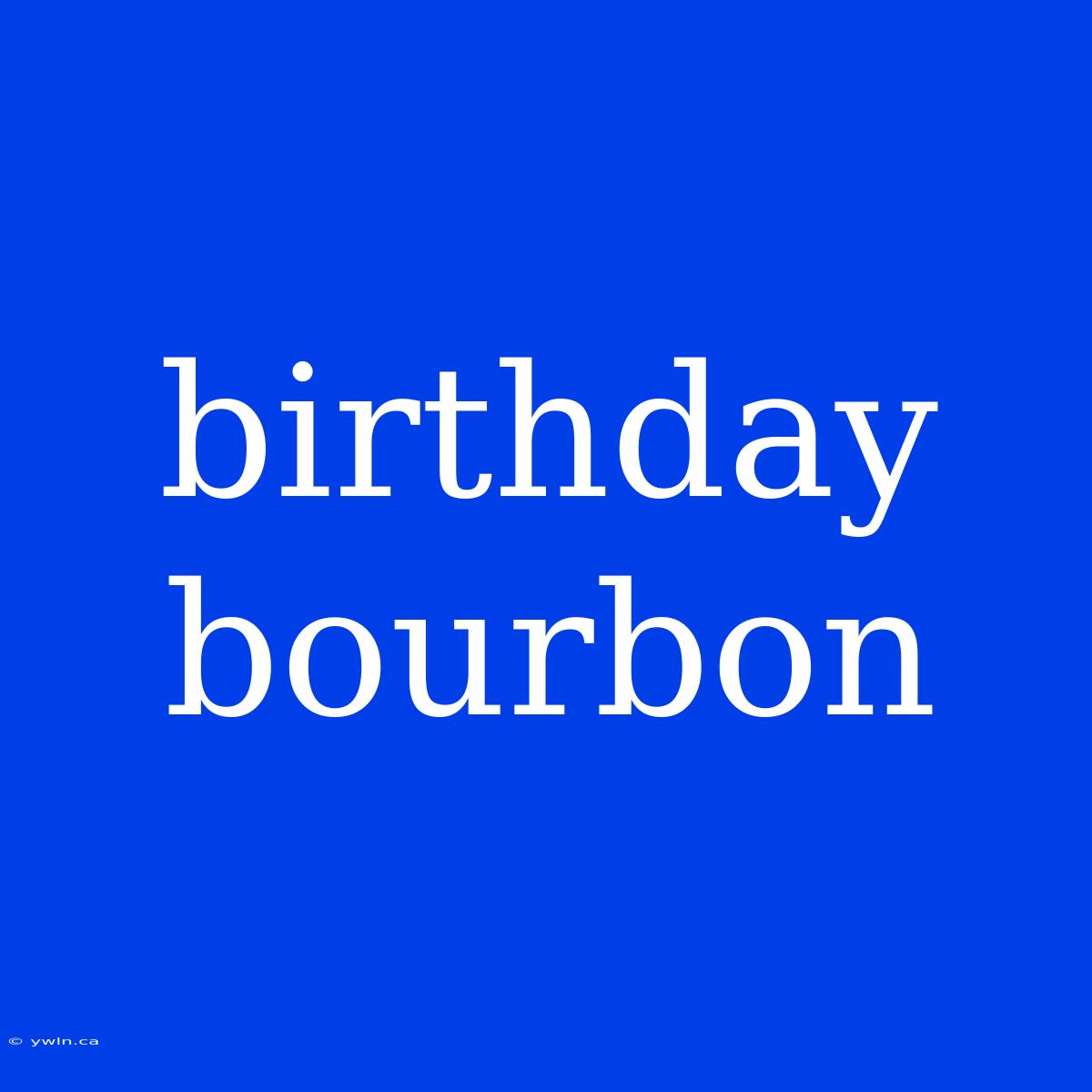 Birthday Bourbon