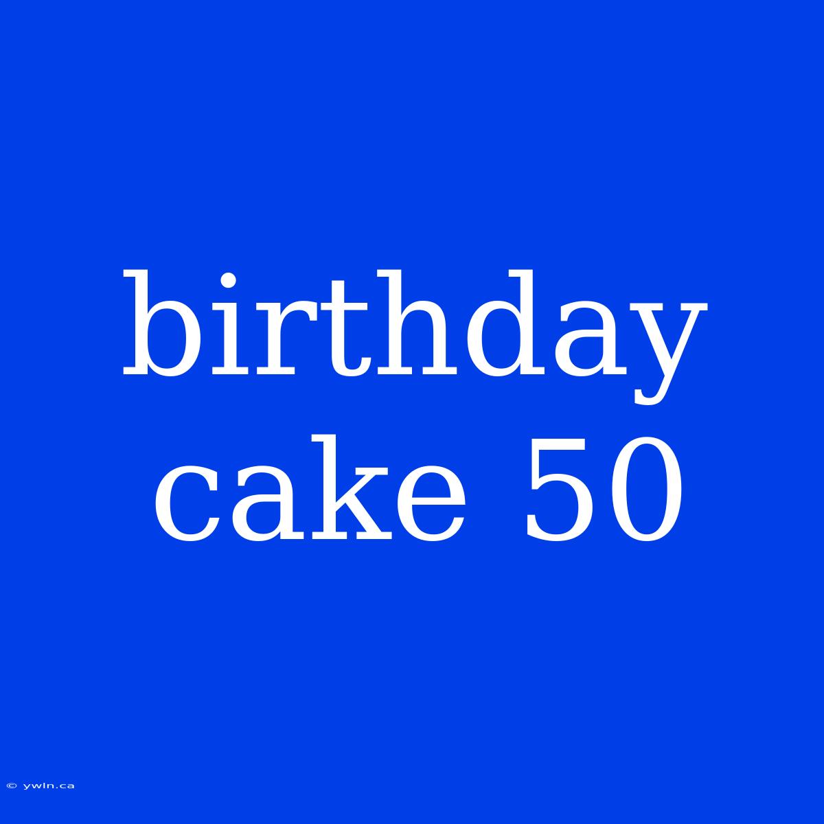 Birthday Cake 50