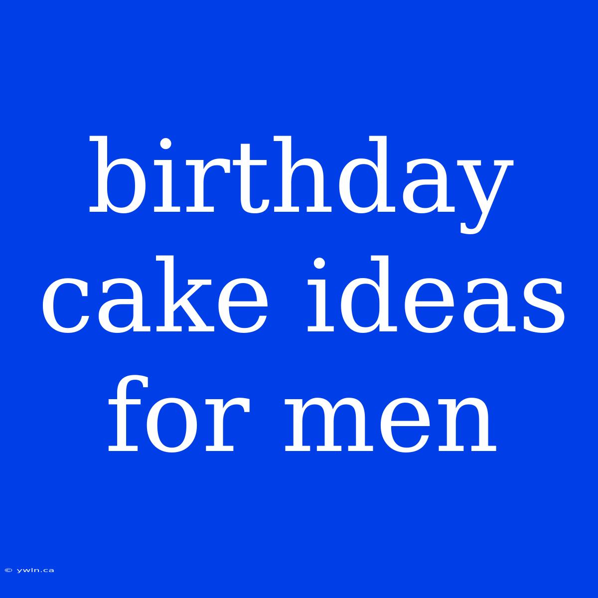 Birthday Cake Ideas For Men