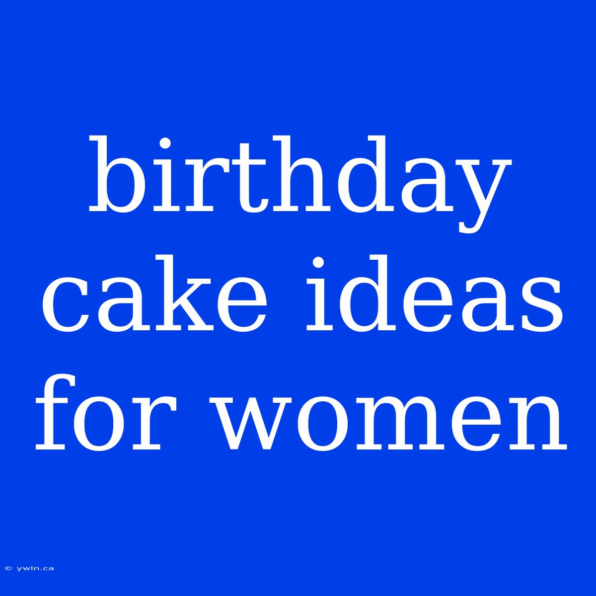 Birthday Cake Ideas For Women