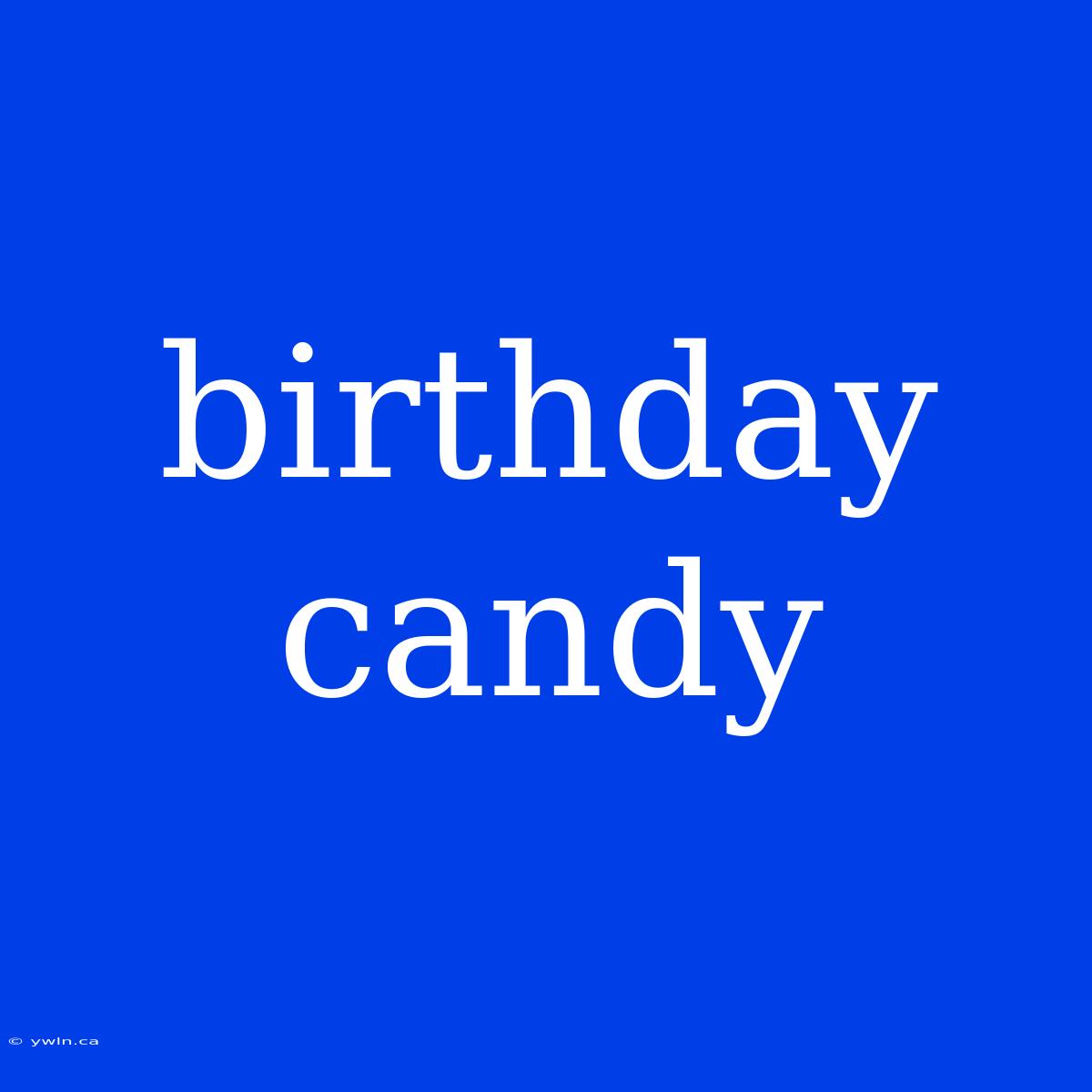 Birthday Candy