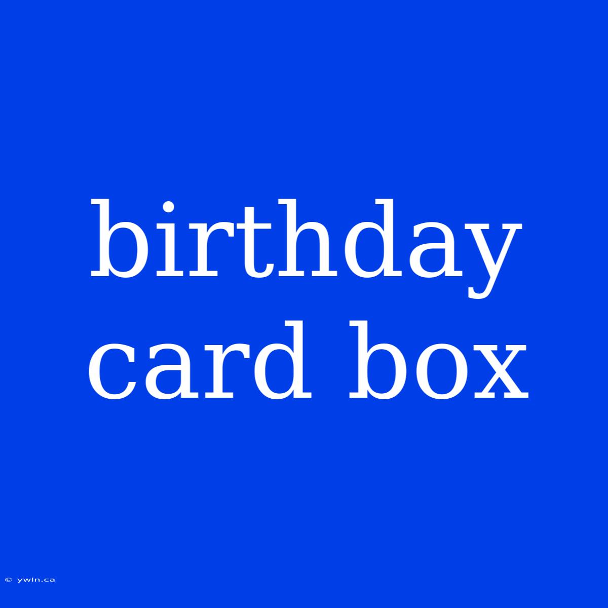 Birthday Card Box