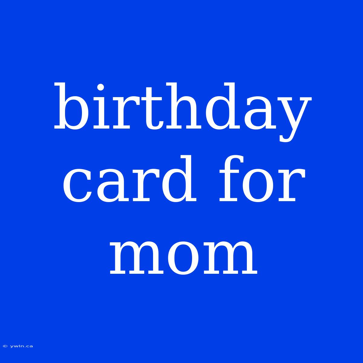 Birthday Card For Mom