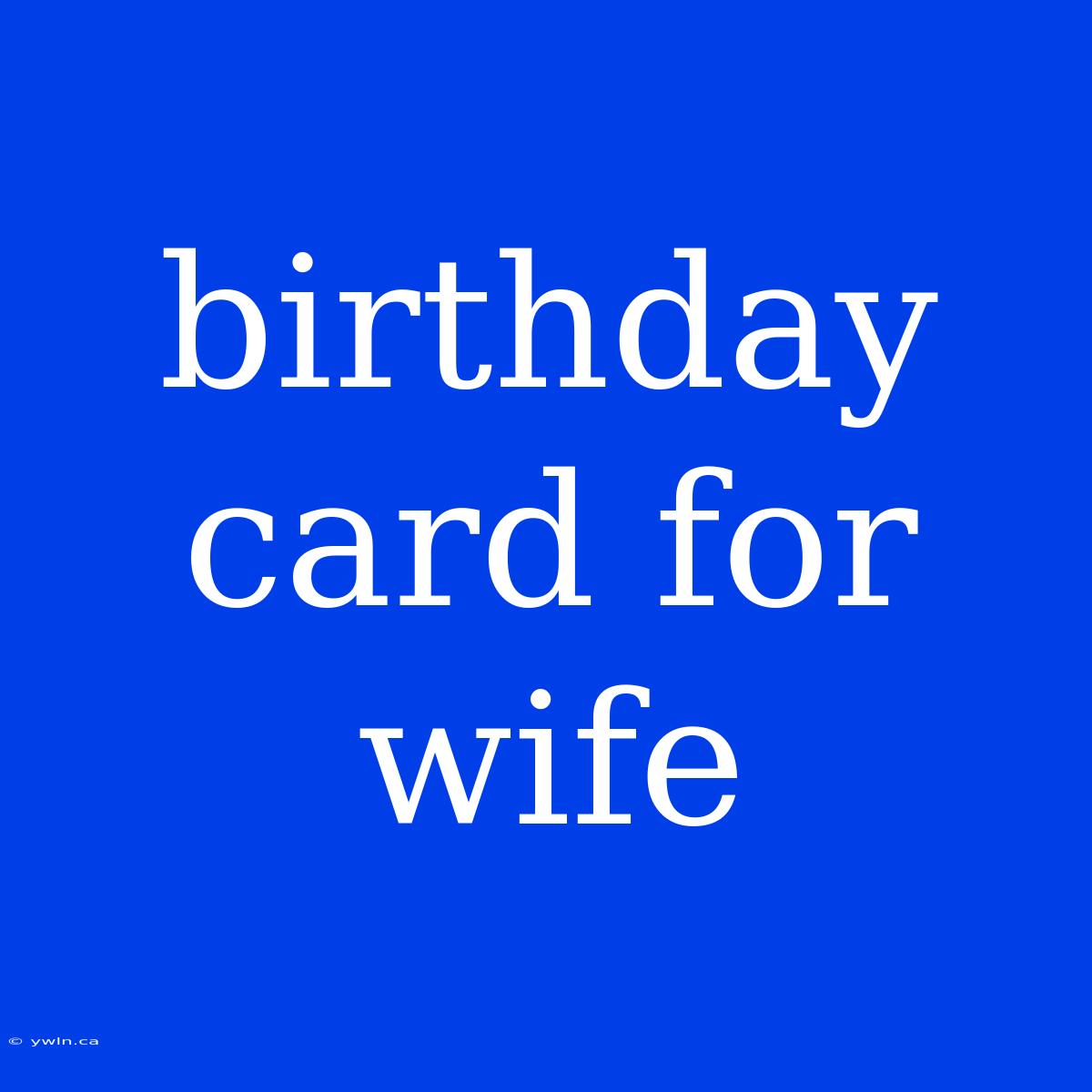 Birthday Card For Wife