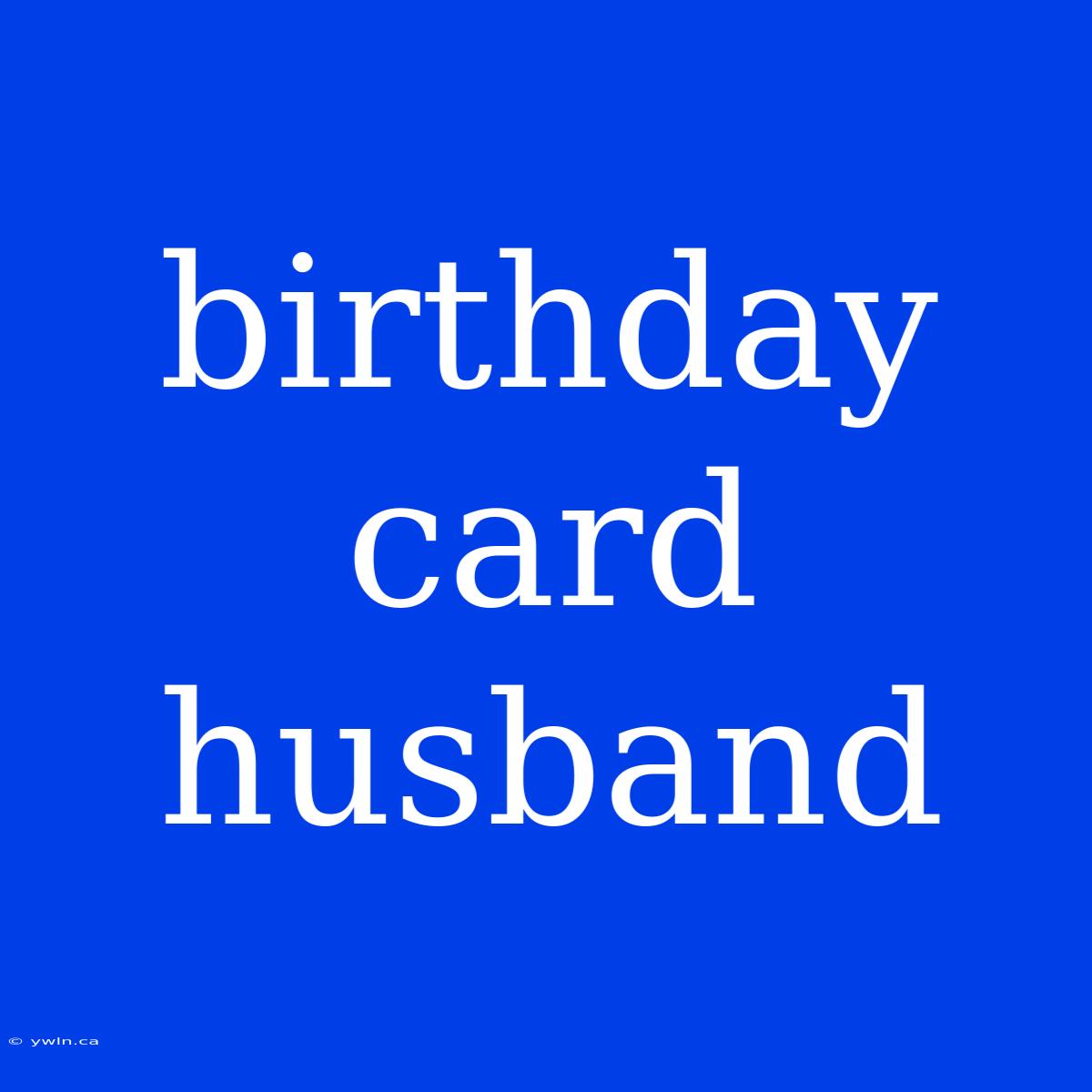 Birthday Card Husband