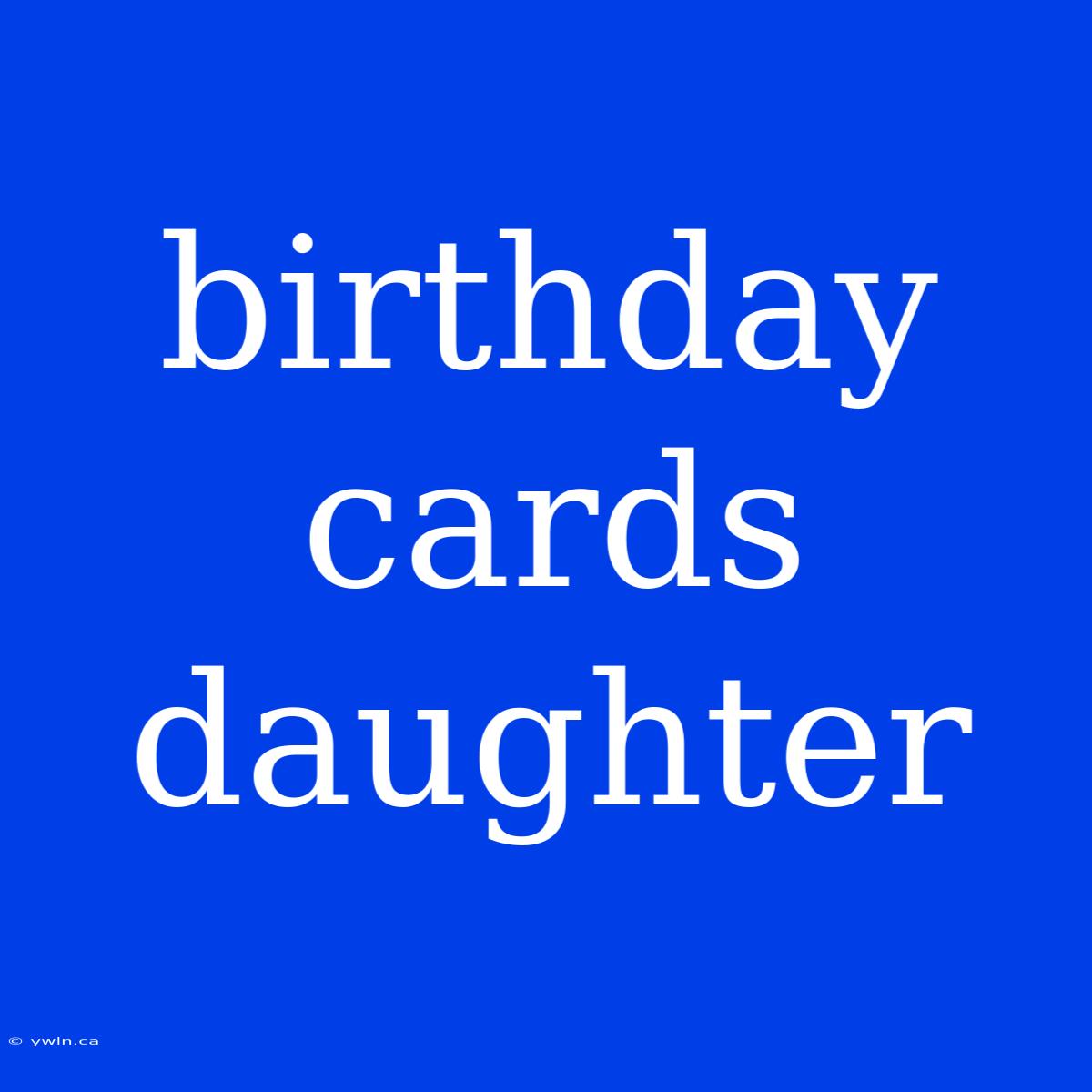 Birthday Cards Daughter