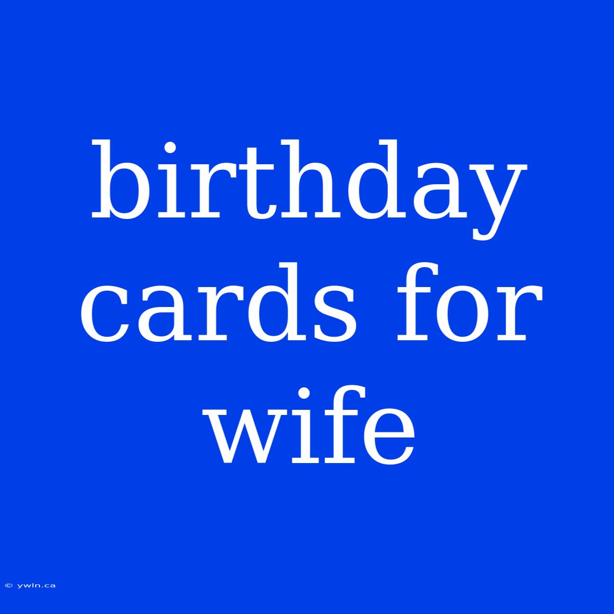 Birthday Cards For Wife