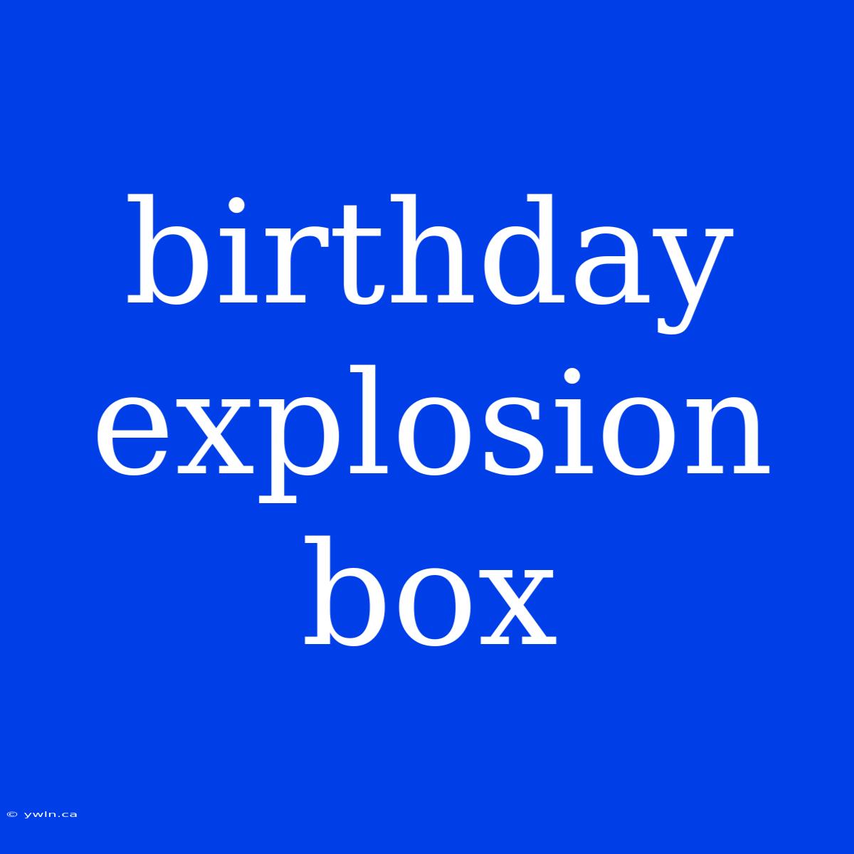 Birthday Explosion Box