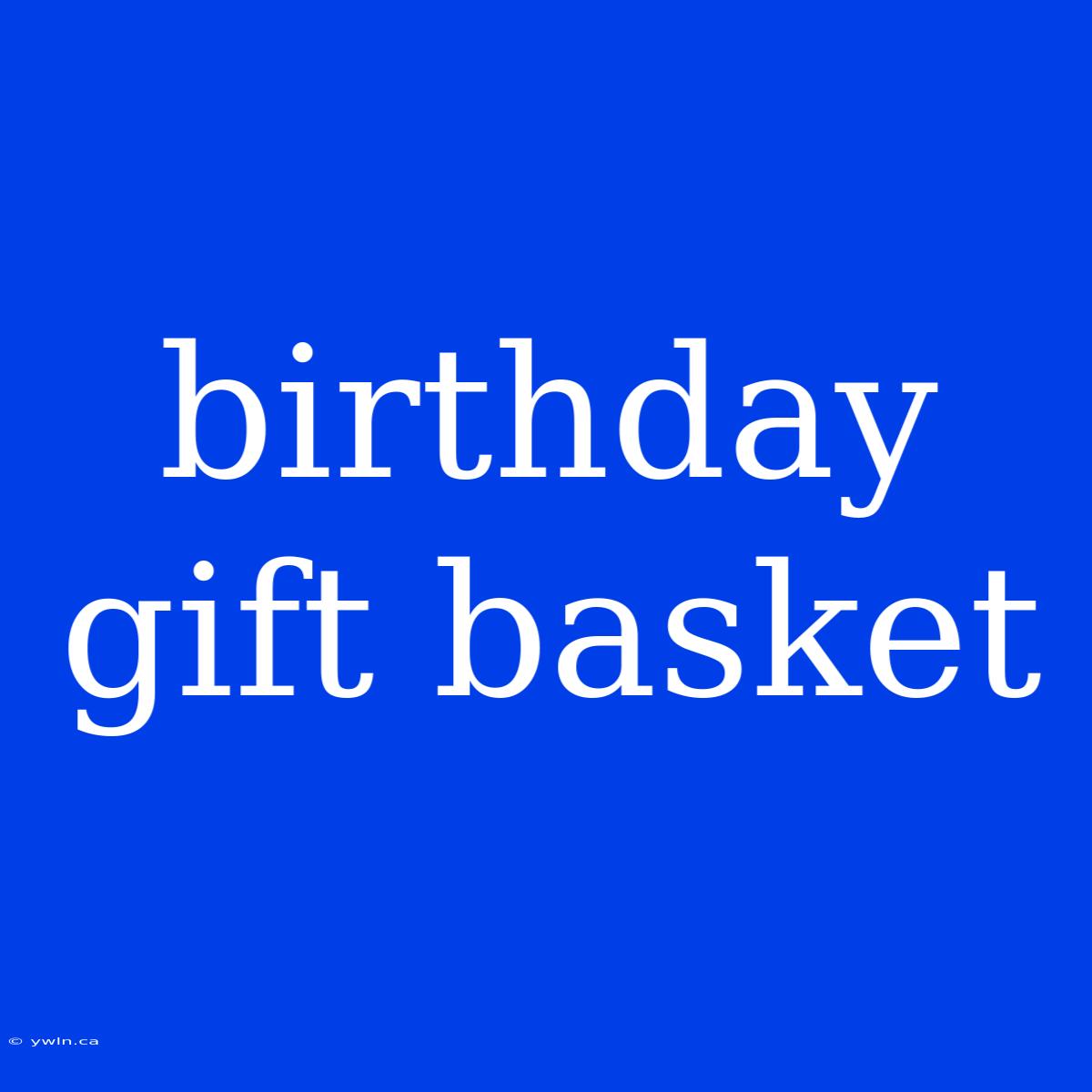 Birthday Gift Basket