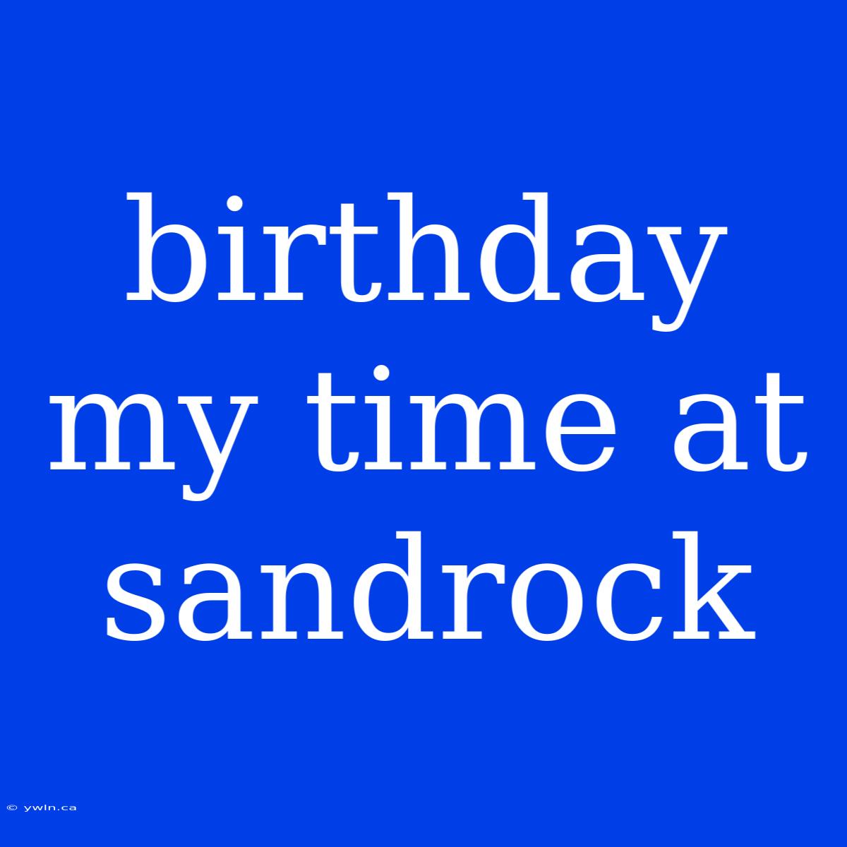 Birthday My Time At Sandrock