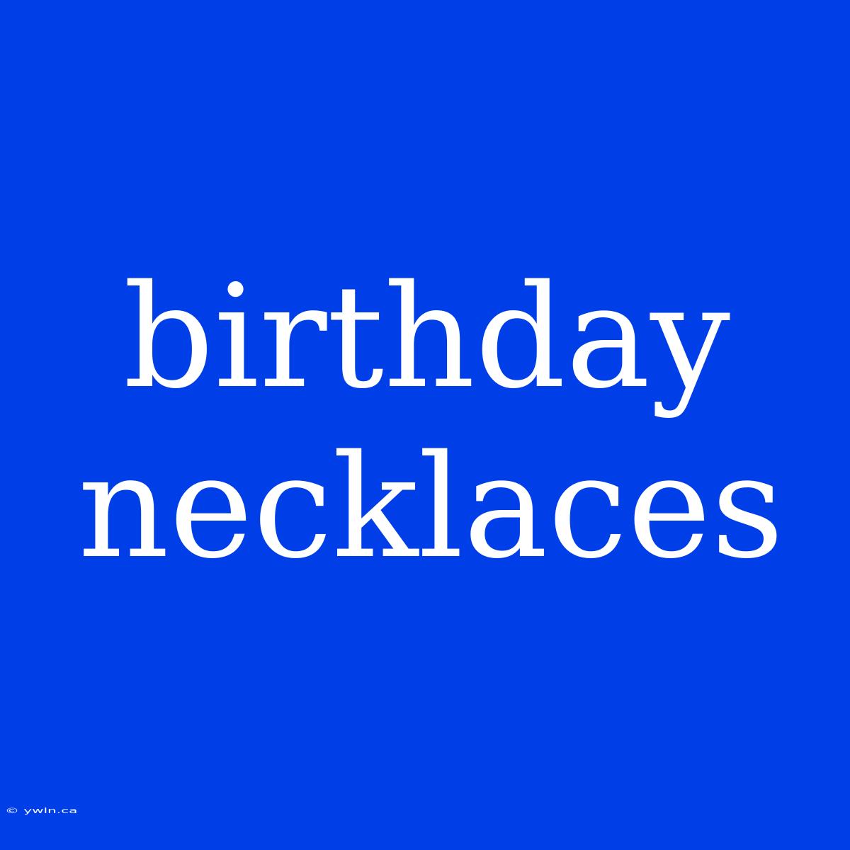 Birthday Necklaces