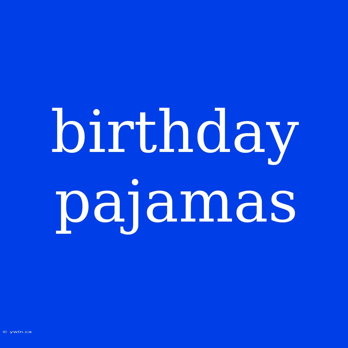 Birthday Pajamas