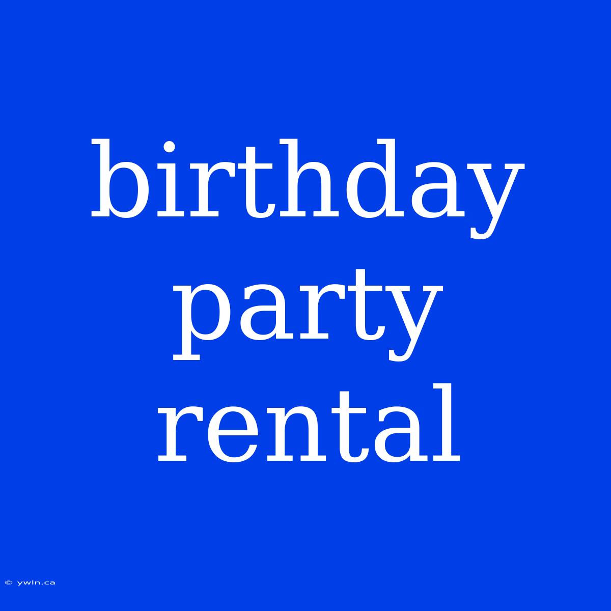 Birthday Party Rental