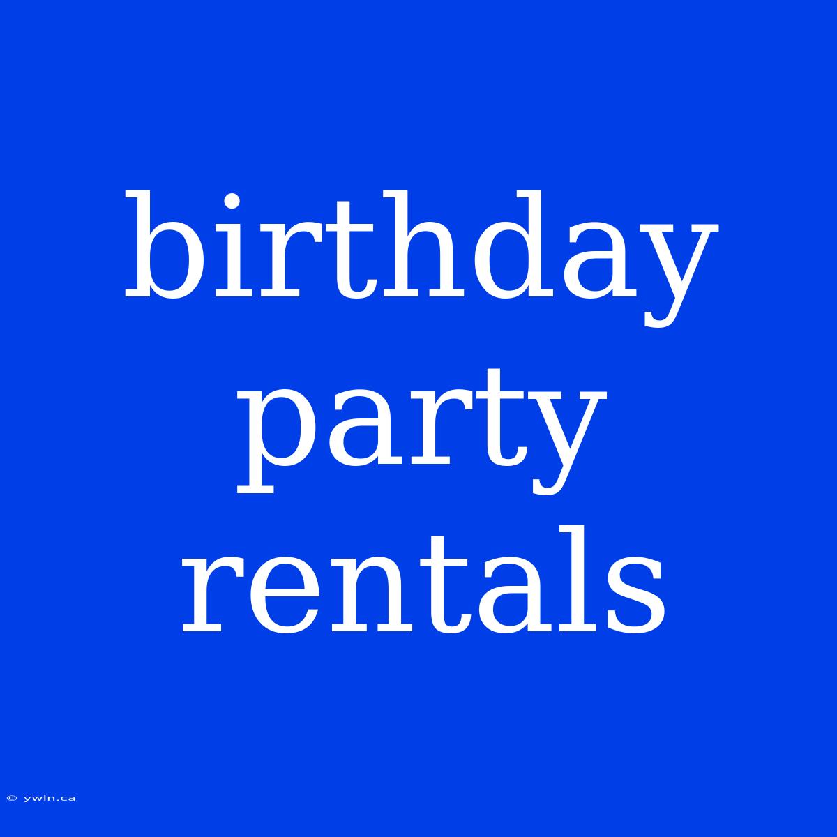 Birthday Party Rentals