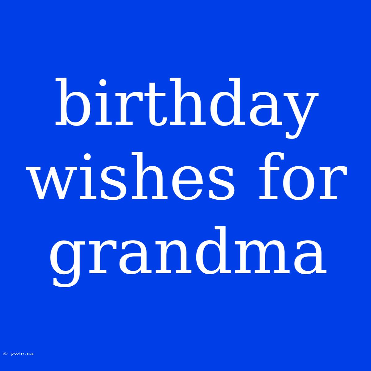 Birthday Wishes For Grandma