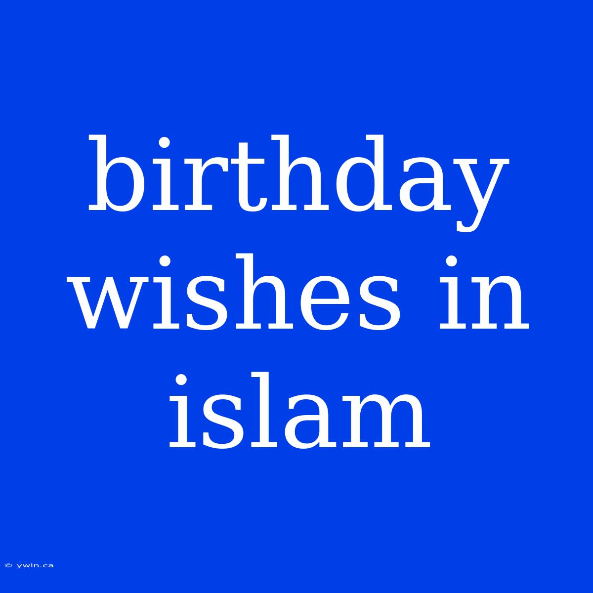 Birthday Wishes In Islam