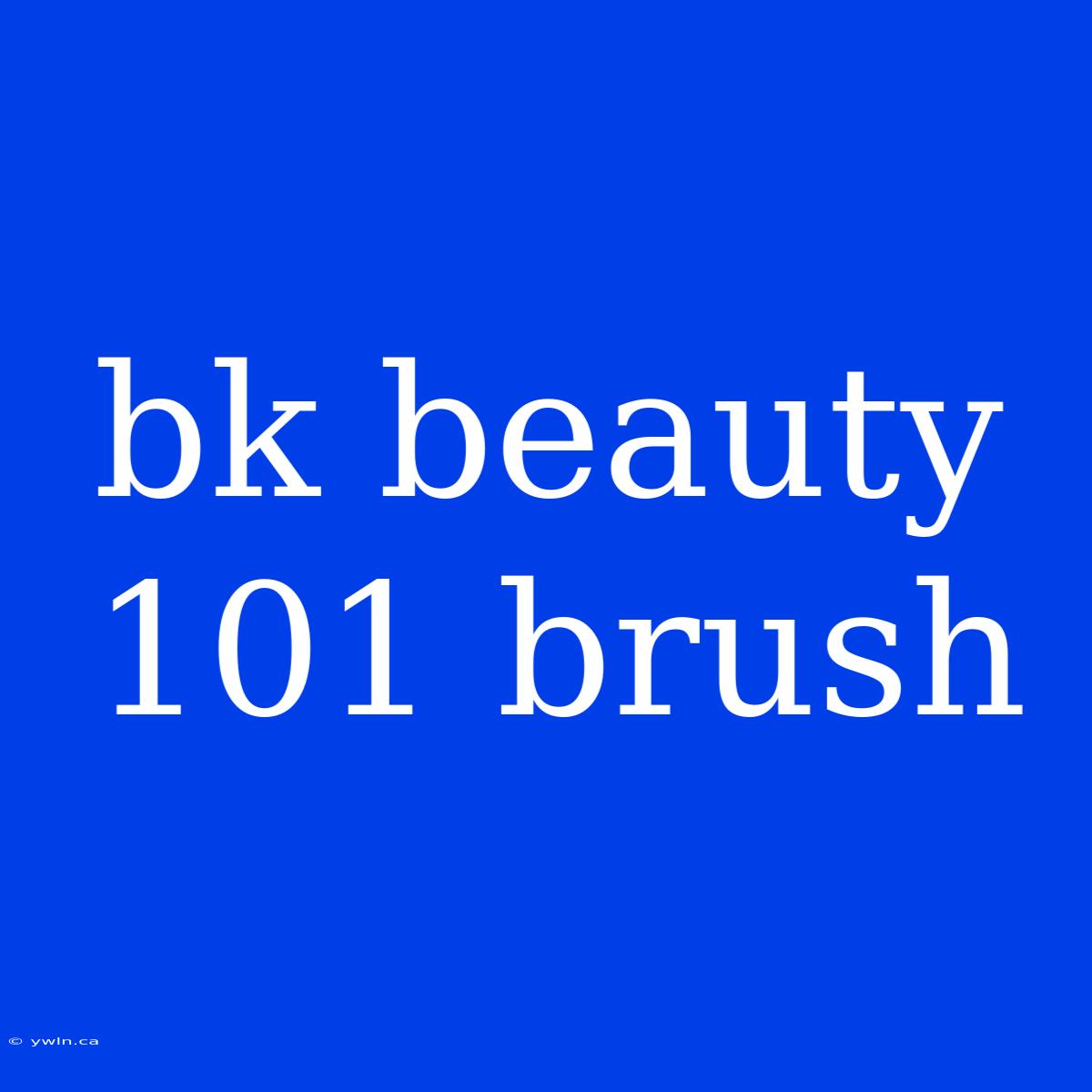 Bk Beauty 101 Brush