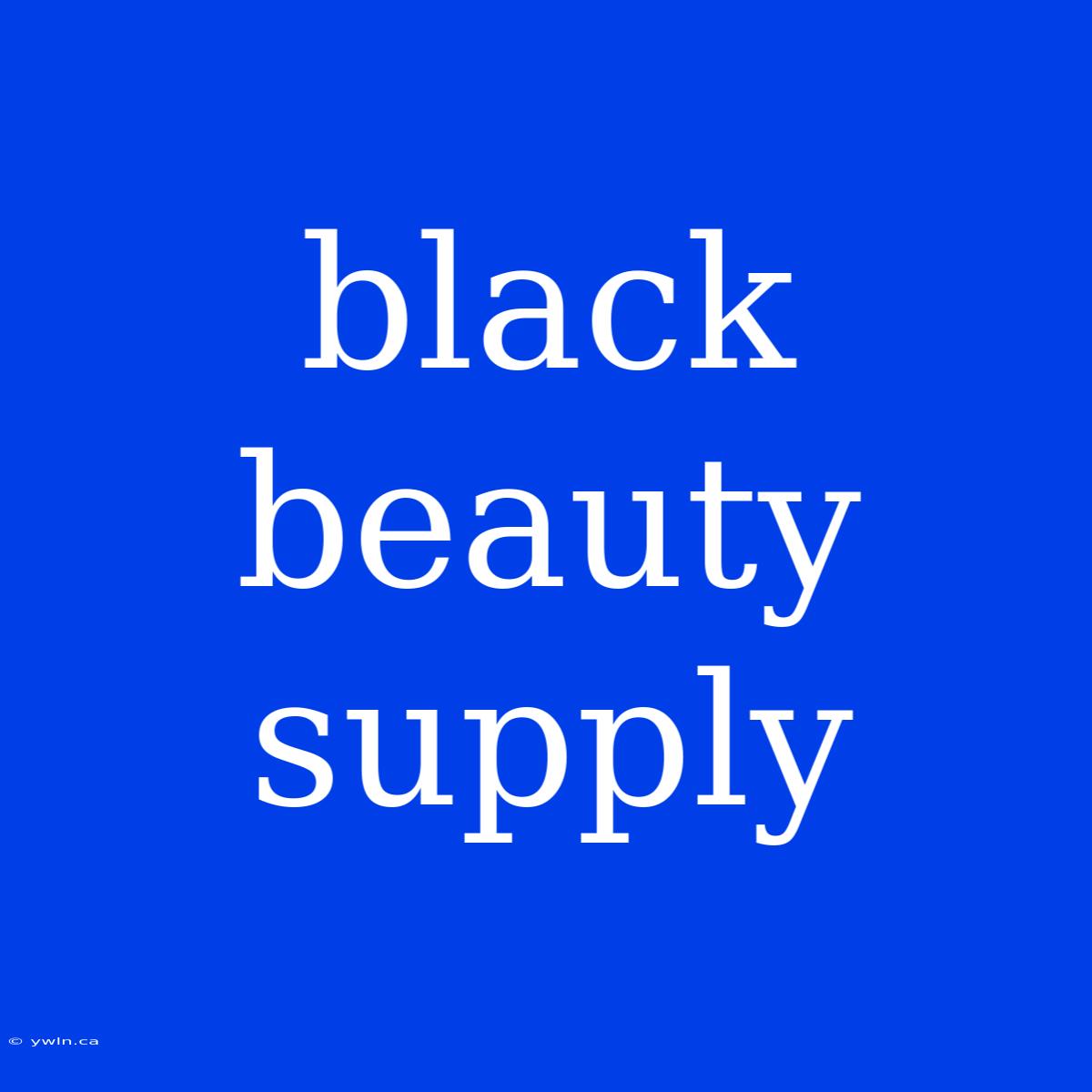 Black Beauty Supply