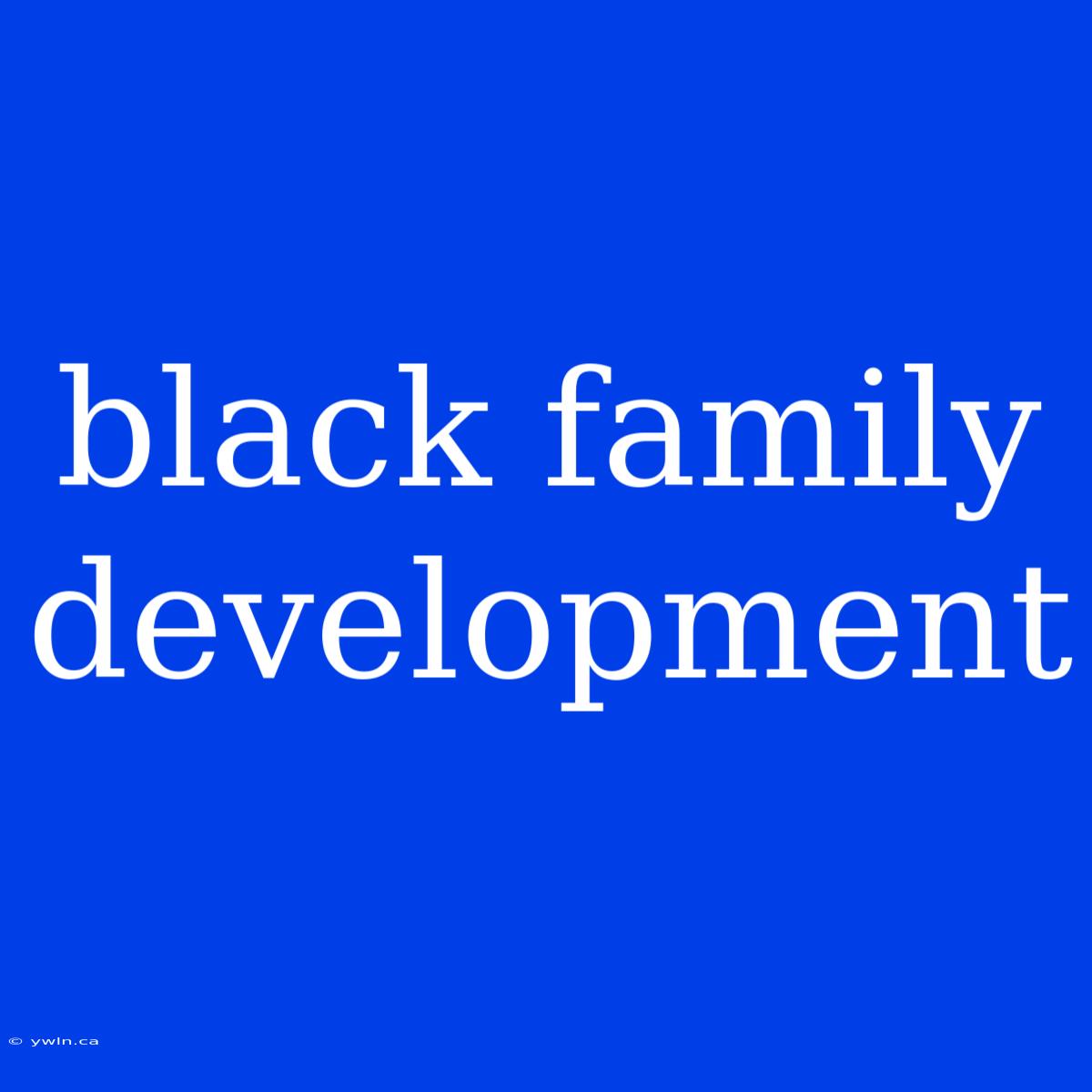 Black Family Development