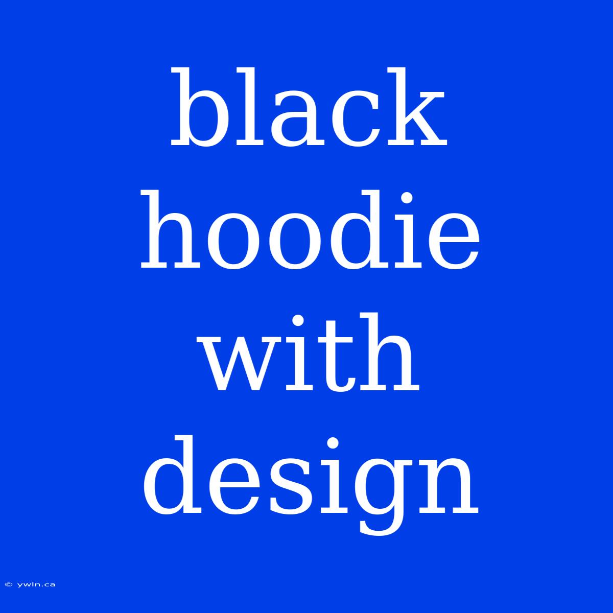 Black Hoodie With Design