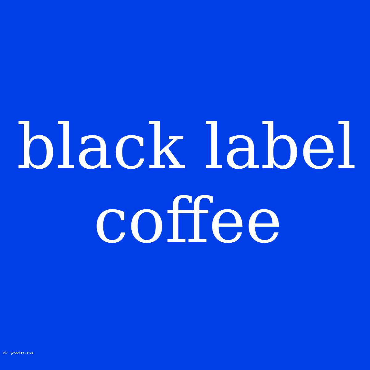 Black Label Coffee