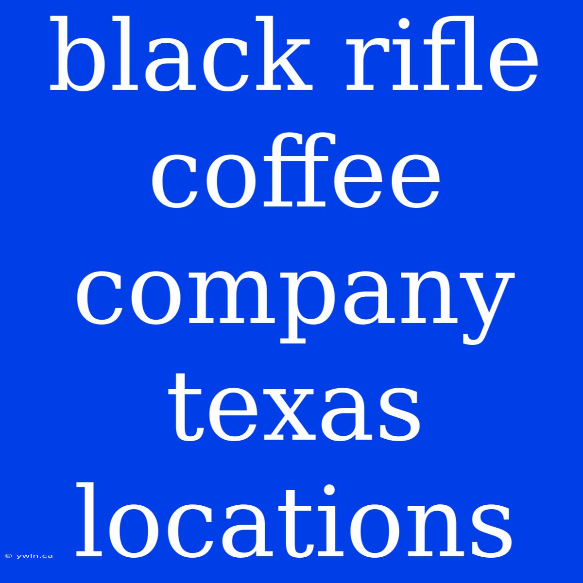 Black Rifle Coffee Company Texas Locations