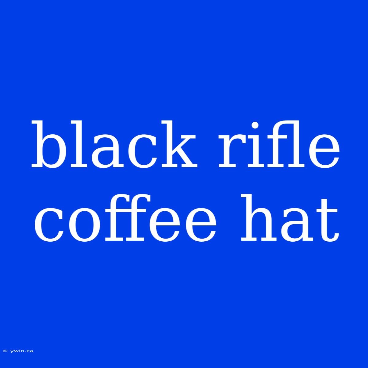 Black Rifle Coffee Hat