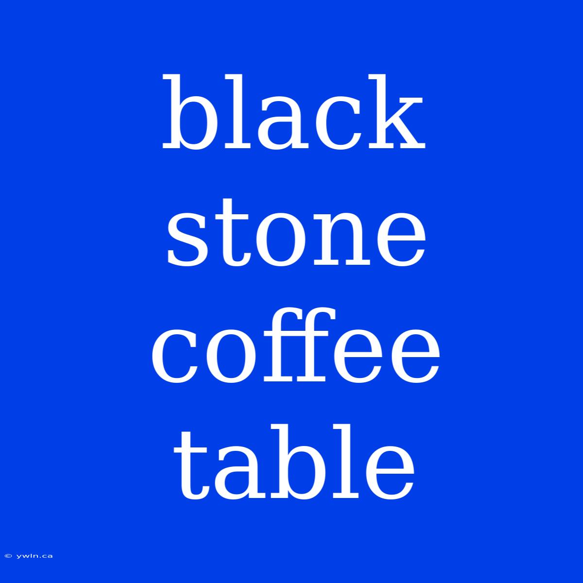 Black Stone Coffee Table